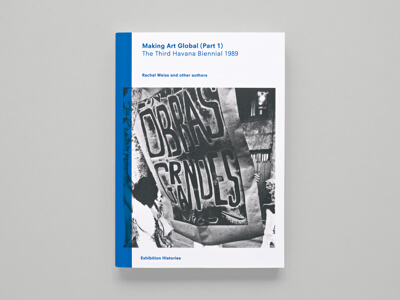 Exhibition Histories Series: Making Art Global (Part 1): The Third Havana Biennial 1989